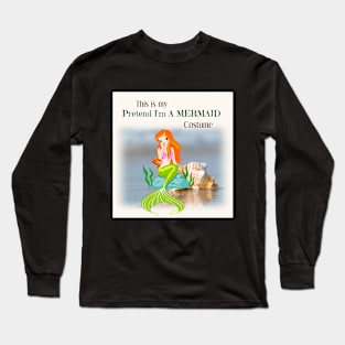 Pretend I'm a mermaid Long Sleeve T-Shirt